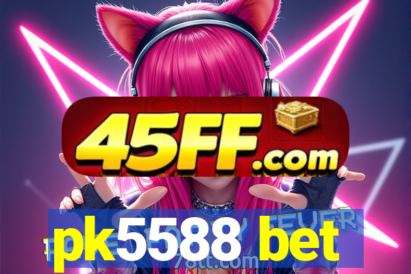 pk5588 bet